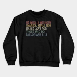 He Who Is Without Ovaries Shall Not Make Laws For Those Crewneck Sweatshirt